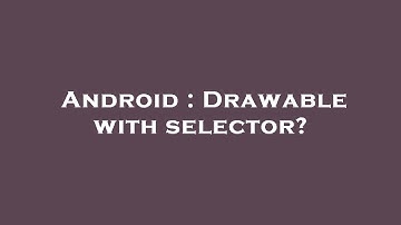 Android : Drawable with selector?