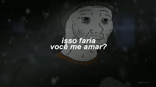 se eu tivesse dinheiro, amor, isso faria você me amar?