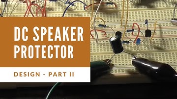 Designing A DC Speaker Protection Unit - Part 2