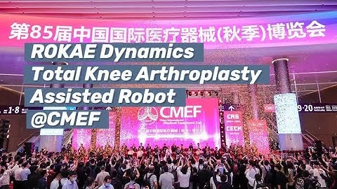 ROKAE Total Knee Arthroplasty Assisted Robot at China International Medical Equipment Fair (CMEF)