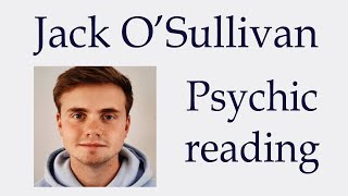 Missing person Jack O'Sullivan ~ Psychic reading