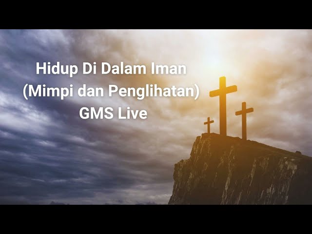 GMS Live | Hidup Di Dalam Iman (Mimpi dan Penglihatan) video lirik class=