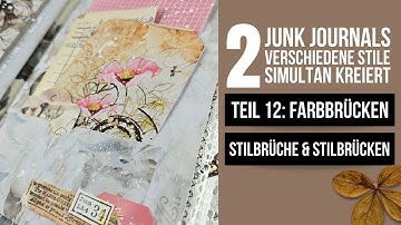 2 junk journals - 2 verschiedene Stile - simultan kreiert #12: FARBBRÜCKEN, STILBRÜCHE & STILBRÜCKEN