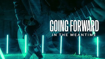 Going Forward - In The Meantime [Official Music Video]