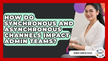 How Do Synchronous And Asynchronous Channels Impact Admin Teams? - Admin Career Guide