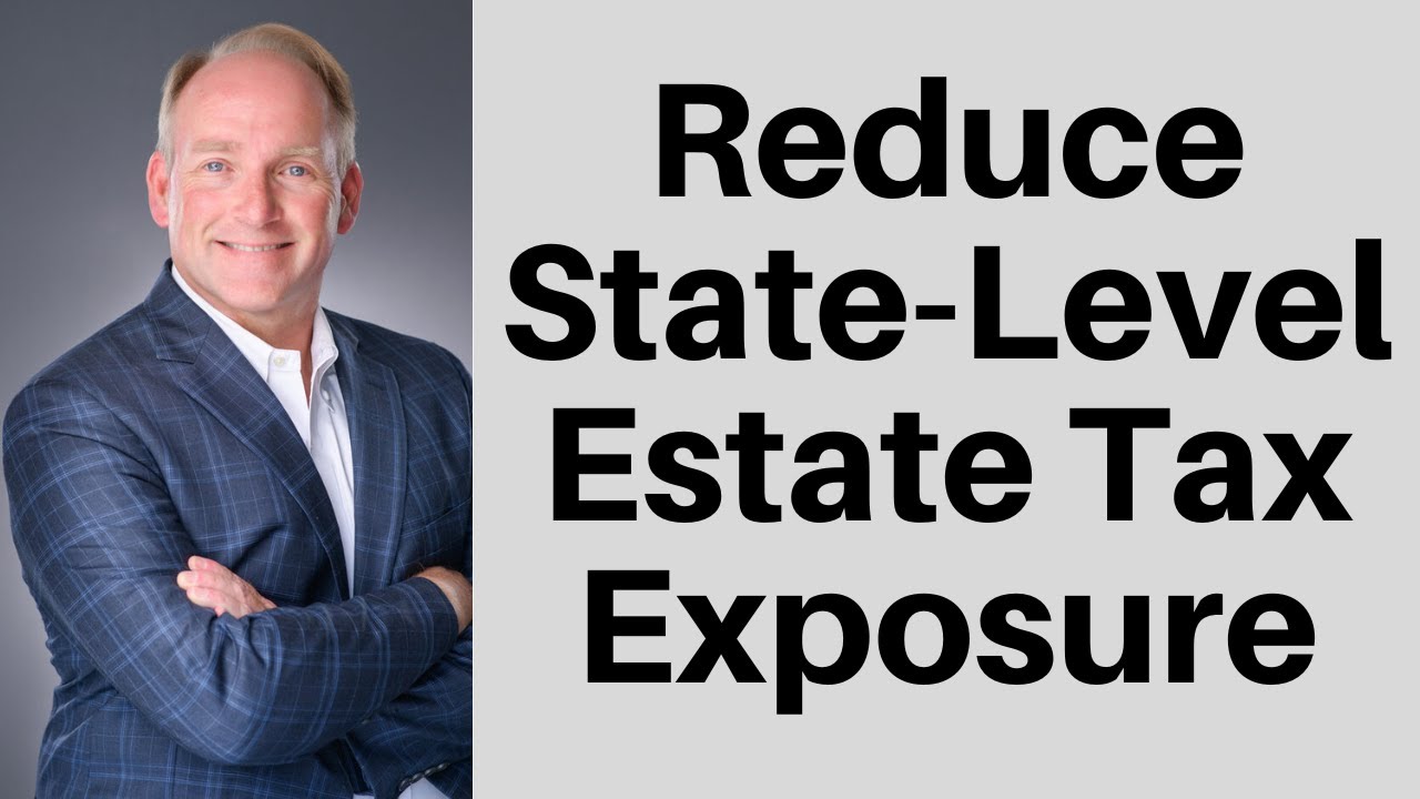 Minimize State-Level Estate Tax: Estate Planning Strategies