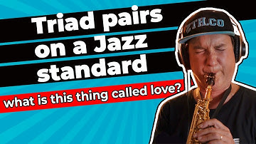 Triad Pairs  Improvisational system on a  Jazz STANDARD