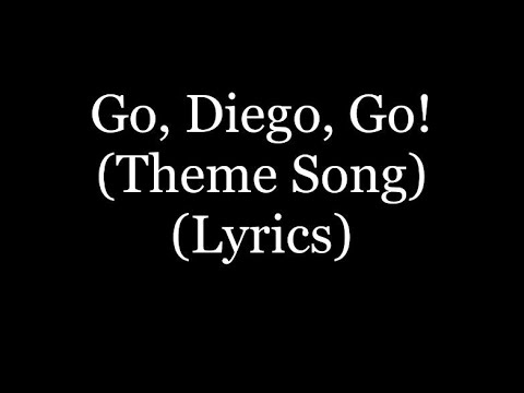 Go Diego Go! (2005 Theme Song) (Lyrics HD)