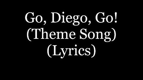 Go Diego Go! (2005 Theme Song) (Lyrics HD)