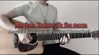 Megan Trainor - To the moon (Acoustic Kareoke Soulful Version [Original Key])