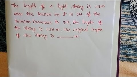 De lengte van een lichtsnoer is 1,4 m als de spanning 5 N bedraagt. Als de spanning oploopt tot 7...