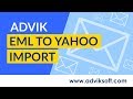 How to Batch Import EML Files/Folders to Yahoo Mail Account Directly | Advik EML to Yahoo Import