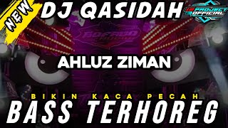 DJ QASIDAH - AHLUZ ZIMAN - BASS TERHOREG BIKIN KACA PECAH