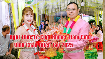 Nghi Thức Lễ Cưới Khmer Đám Cưới - Vĩnh Châu Miền Tây 2025