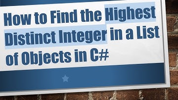 How to Find the Highest Distinct Integer in a List of Objects in C#