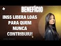 INSS LIBERA LOAS PARA QUEM NUNCA CONTRIBUIU!
