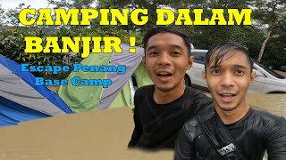 Camping Dalam Escape Penang ! Khemah Banjir Hujan lebat . ESCAPE BASE CAMP !