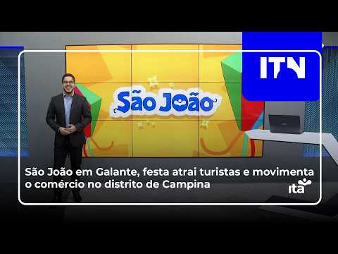 ITN - 15 06 2026 - SÃO JOÃO EM GALANTE FESTA ATRAI TURISTAS E MOVIMENTA O COMÉRCIO NO DISTRITO DE CG
