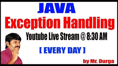 Java Exception Handling Youtube Live Stream by Durga sir @ 8:30AM