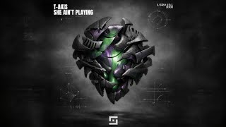T-Axis - She Aint Playing Original Mix