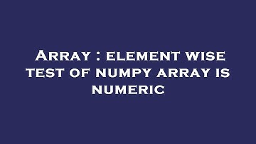 Array : element wise test of numpy array is numeric