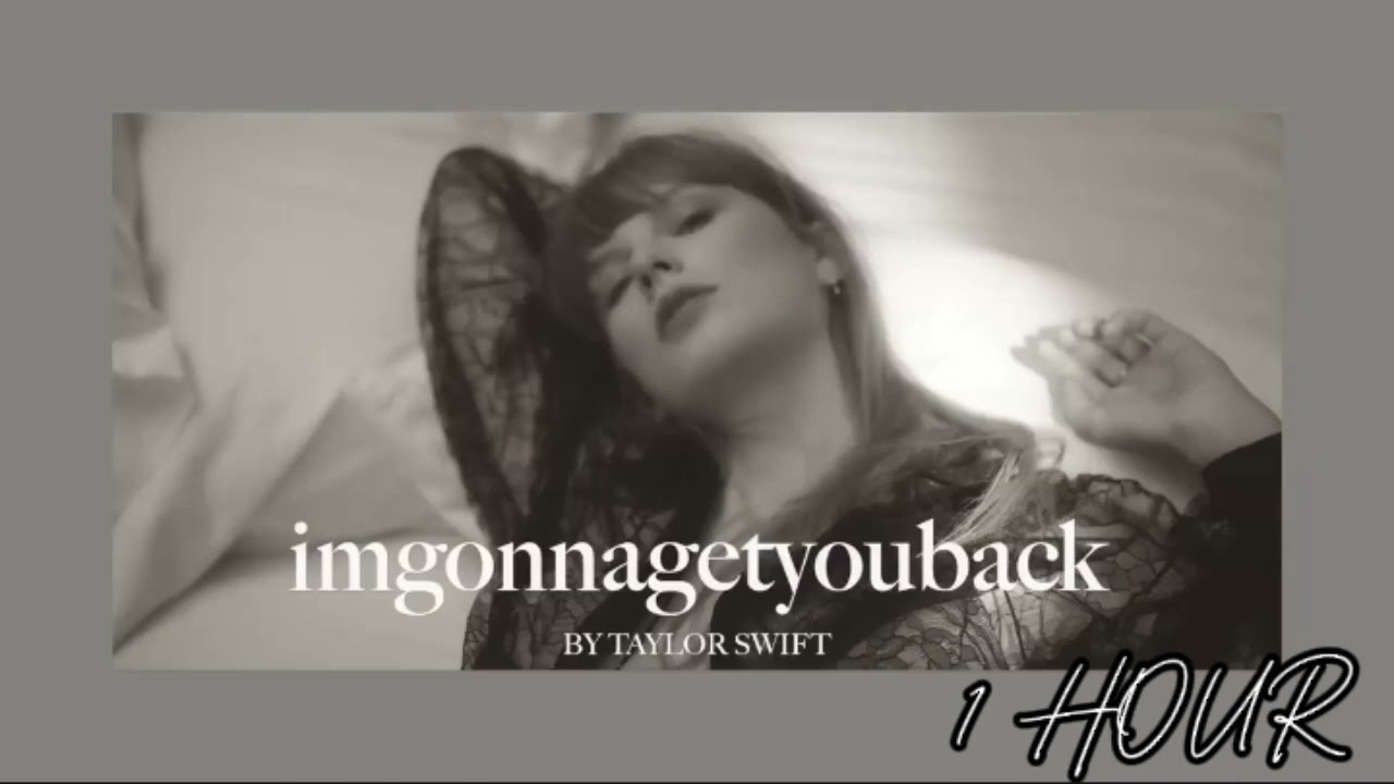 imgonnagetyouback - Taylor Swift (1 HOUR)