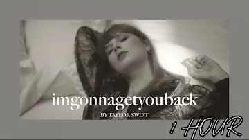 imgonnagetyouback - Taylor Swift (1 HOUR)