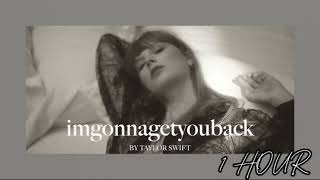 imgonnagetyouback - Taylor Swift (1 HOUR)