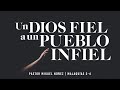 Un Dios fiel a un pueblo infiel - Pastor Miguel Núñez (La IBI)