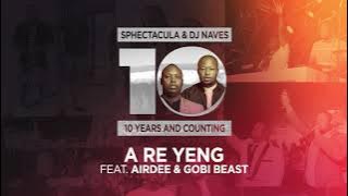 SPHEctacula & DJ Naves feat. AirDee & Gobi Beast - A Re Yeng (Official Audio)