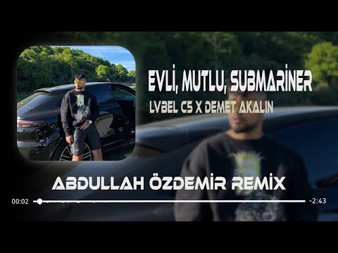 Lvbel C5 x Demet Akalın - EVLİ, MUTLU, SUBMARINER (Abdullah Özdemir Remix)Sihirli Lambayı Ben Sattım