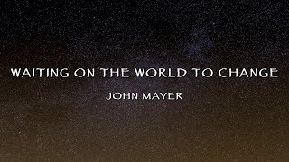 John Mayer -Waiting On The World To Change Lyrics