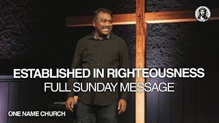 Established In Righteousness | Pastor Joshua David | One Name Church