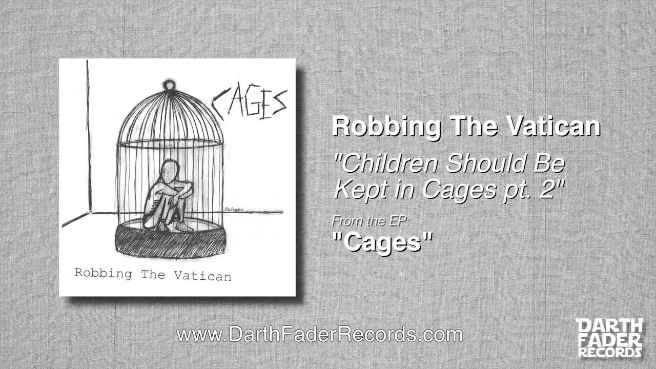 Robbing The Vatican - "Children Should Be Kept In Cages Pt. 2"