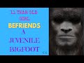 cc EPISODE 477 11-YEAR-OLD GIRL BEFRIENDS A JUVENILE BIGFOOT