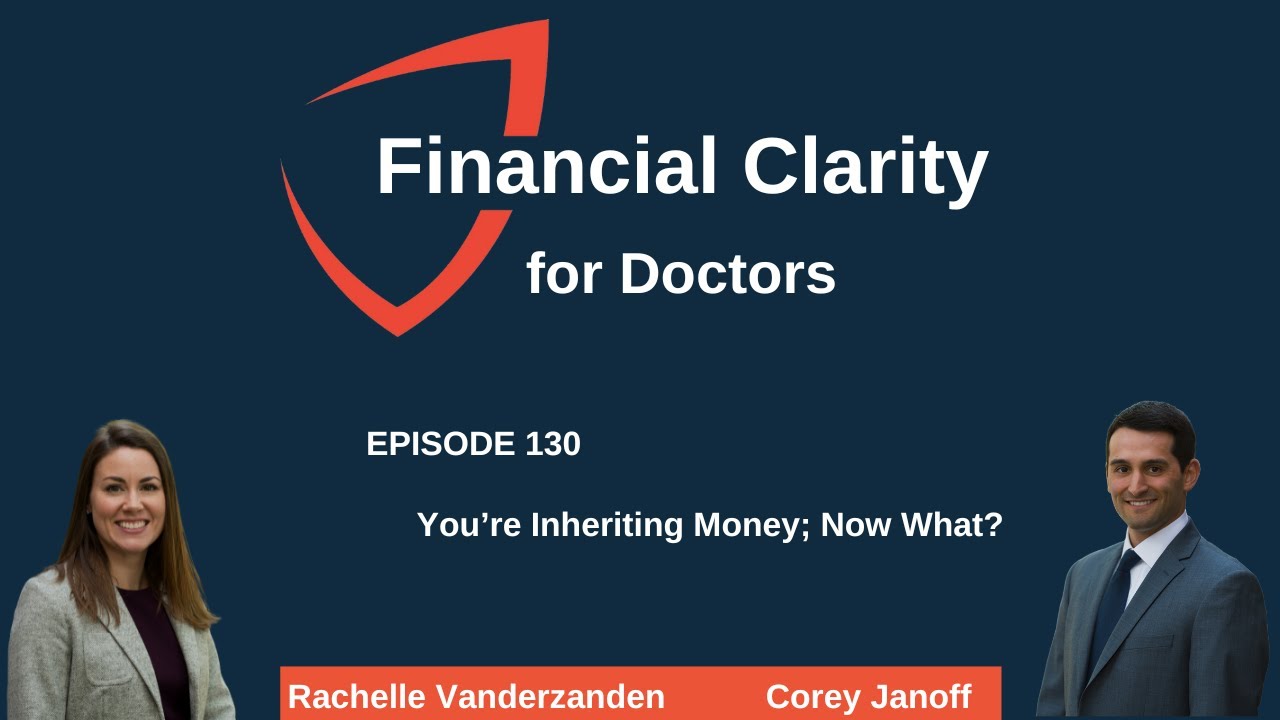 Financial Clarity for Doctors: You're Inheriting Money; Now What?