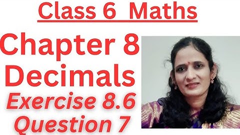 CLASS:6/ DECIMALS/EXERCISE: 8.6/Q.7/CHAPTER:8/ NEW NCERT/CBSE/ MATHS.