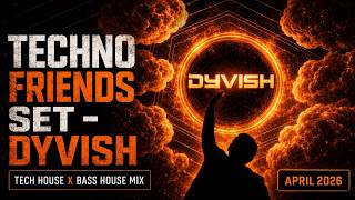 TECHNO FRIENDS SET – DYVISH | Tech House x Bass House Mix 2026