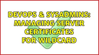 DevOps & SysAdmins: Managing server certificates for wildcard (2 Solutions!!)