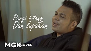 REMEMBER OF TODAY - Pergi Hilang Dan Lupakan [MGK COVER] Mario G Klau