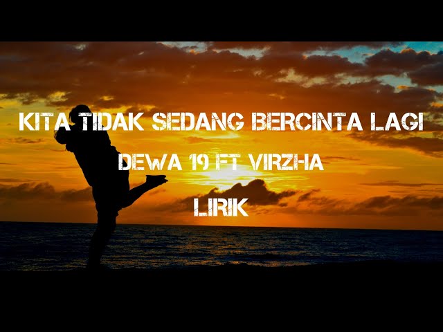 Dewa 19 ft Virzha - Kita Tidak Sedang Bercinta Lagi (Lyrics) class=
