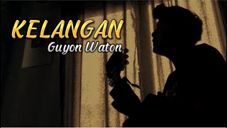 KELANGAN - Guyon Waton || Opo iseh ono aku ning njero atimu (Cover panjiahriff)