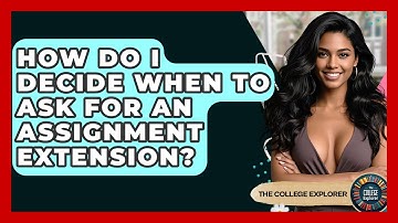 How Do I Decide When To Ask For An Assignment Extension? - The College Explorer