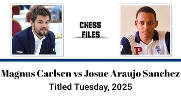 Magnus Carlsen vs Josue Araujo Sanchez • Titled Tuesday, 2025