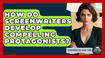 How Do Screenwriters Develop Compelling Protagonists? - Screenwriter
