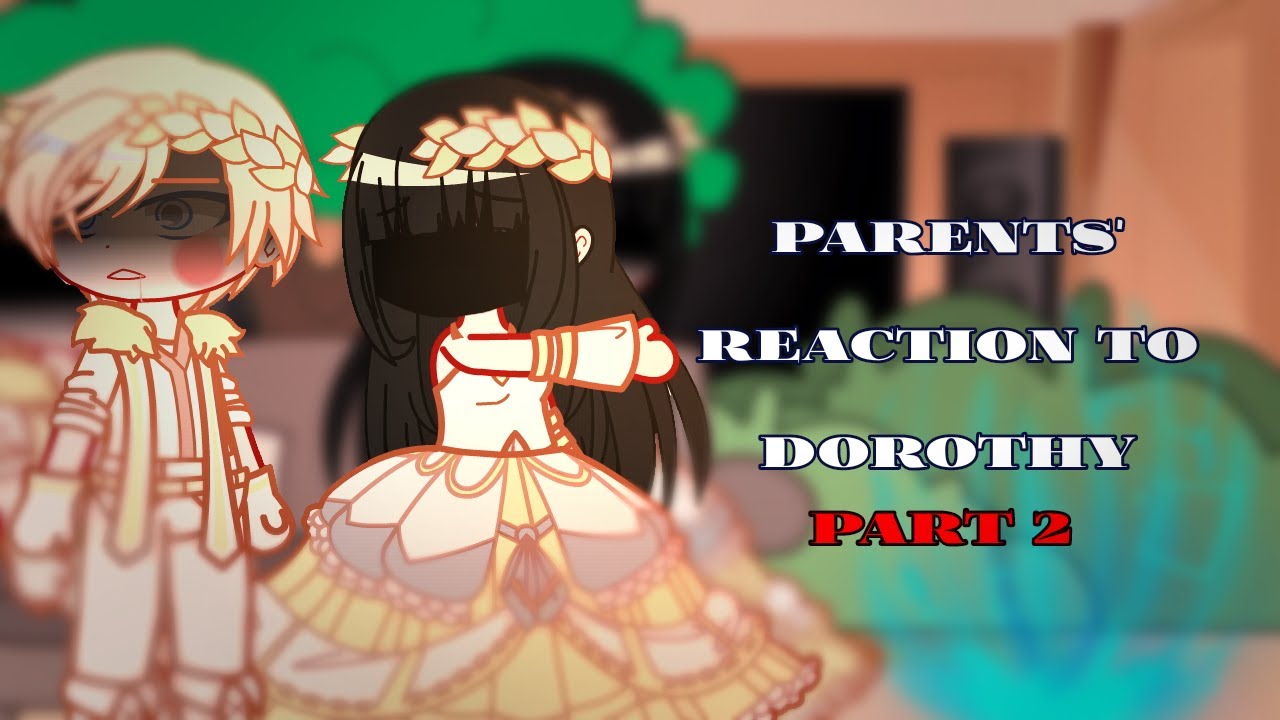 Parents ‚‚The Tyrant wants to live Honestly’’ react to Dorothy • Part 2