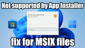 Cannot open app package for MSIX files in Windows