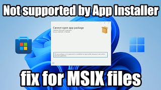 Cannot open app package for MSIX files in Windows