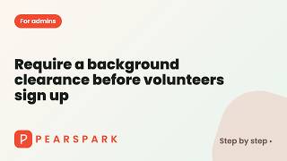 How to require a background clearance before volunteers sign up | Pearspark how-to