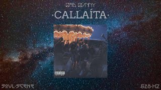 BAD BUNNY - CALLAÍTA (528 Hz // 🧬Healing Frequency)